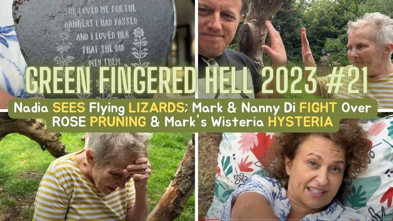 GFH 21 Nadia SEES Flying LIZARDS; Mark & Nanny Di FIGHT Over ROSE PRUNING & Mark's Wisteria HYSTERIA