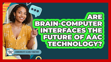 Are Brain-computer Interfaces The Future Of AAC Technology? - Communicate Clearly Together