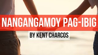 Video thumbnail of "NANGANGAMOY PAG-IBIG with Lyrics by Kent Charcos"