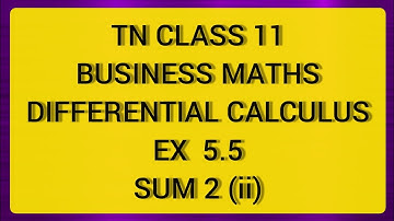 TN CLASS 11 BUSINESS MATHS DIFFERENTIAL CALCULUS EX 5.5 SUM 2(II)