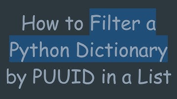 How to Filter a Python Dictionary by PUUID in a List