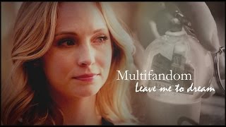 Multifandom || Leave me to dream [TFC]