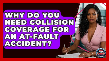 Why Do You Need Collision Coverage For An At-fault Accident? - Auto Coverage Explained