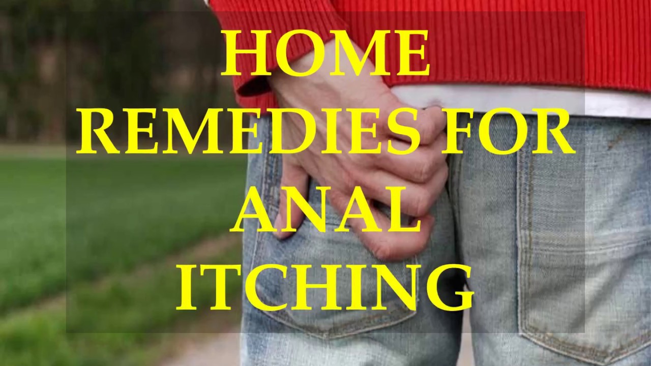 Home Remedies For Anal Itching Youtube 