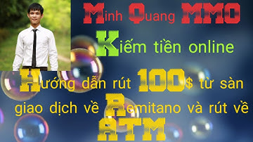 Hướng dẫn chi tiết cách giao dịch Rút 100$ từ sàn về Remitano và rút tiền Việt Nam về thẻ ATM