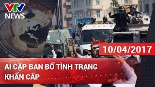 AI CẬP BAN BỐ TÌNH TRẠNG KHẨN CẤP | CHÀO BUỔI SÁNG VTV [10\/04\/2017]