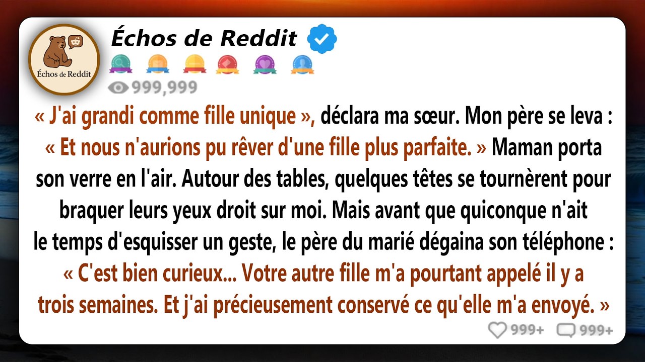 Au mariage de ma sœur, elle a pris le micro et a dit « J'ai grandi fille unique » alors que j'étais assise à dix pieds d'elle. Mon père s'est levé pour confirmer. Ma mère a levé son verre....