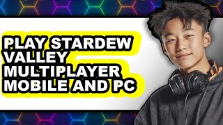How To Play Stardew Valley Multiplayer Mobile And PC - Step By Step