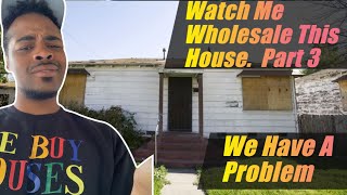 Watch Me Wholesale This House (Part 3)| We Have A Problem!