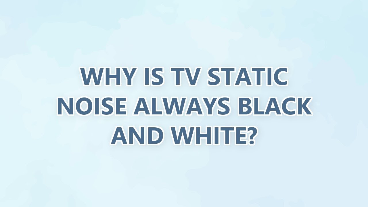 Why is TV static noise always black and white? (4 SOLUTIONS!!)