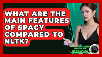 What Are the Main Features of spaCy Compared to NLTK? - AI and Machine Learning Explained