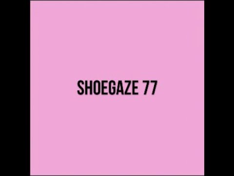 RE-UPLOAD - Shoegaze Compilation Vol.77
