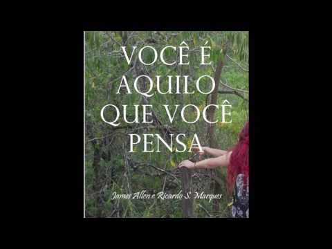 Você é Aquilo que Você Pensa - James Allen e Ricardo S. Marques #AUDIOLIVRO (COMPLETO)