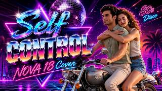 Self Control ✨ NOVA 18 Cover | Back To The 80s Disco Vibes