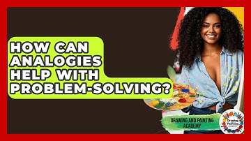 How Can Analogies Help With Problem-solving? - Drawing and Painting Academy