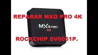 Reparar MXQ 4K PRO SV6051P.