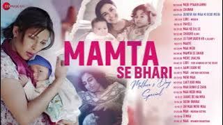 Mamta Se Bhari | Mother's Day Special - Full Album | Maa Meri, Maaye, Laut Aao Maa, Maa Sunn Le Zara