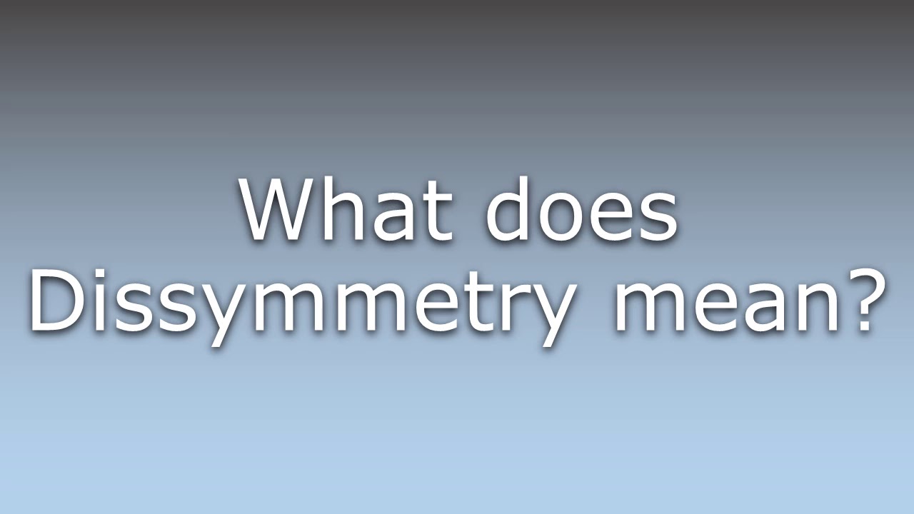 What does Dissymmetry mean?