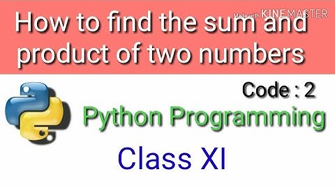 How to find the sum and product of two numbers || Python programming  for beginners || Class XI ||