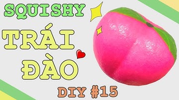Cách Làm Squishy Trái Đào Không Cần Kem Cạo Râu (Peach Squishy Tutorial) | DIY Squishy #15