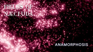 Fields of Næcluda - Anamorphosis (Official Visualizer)