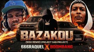 Bazakou Sish Remix Project Dan Project 666Raquel X Boombang