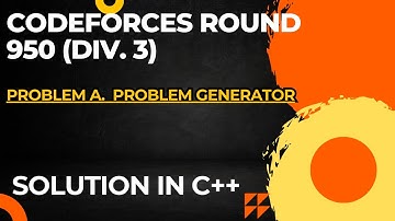 Codeforces Round 950 (Div. 3) Problem A.Problem Generator  Full Solution In C++