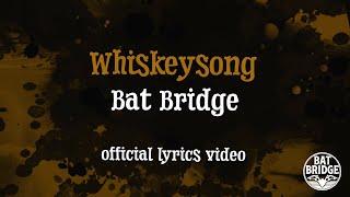 "Whiskeysong" by Bat Bridge | Official Lyric Video