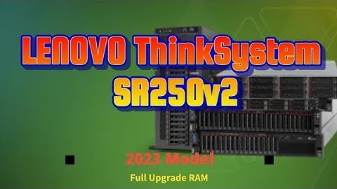 LENOVO ThinkSystem SR250v2 - Unboxing, Disassembly and Upgrade Options