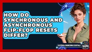 How Do Synchronous And Asynchronous Flip-flop Resets Differ? - Electrical Engineering Essentials