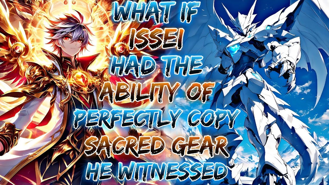 What If Issei Had The Ability To Perfectly Copy Any Sacred Gear He Witnessed ?