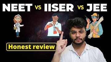 What to become?- Doctor, Engineer or Scientist? | NEET vs JEE vs IISER