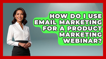 How Do I Use Email Marketing For A Product Marketing Webinar? - Marketing and Advertising Guru