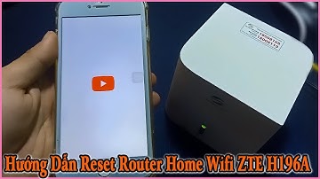 Hướng Dẫn Reset Router Home Wifi ZTE H196A 📷
