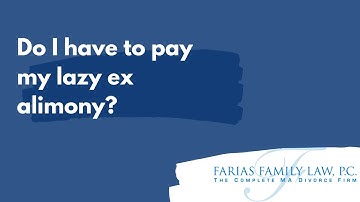 Do I have to pay my lazy ex alimony?