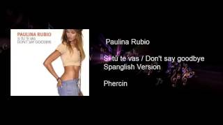 Paulina Rubio - Si tu te vas / Don't say goodbye (Spanglish by Phercin)