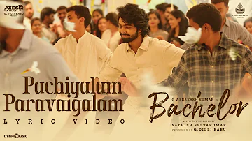 Pachigalam Paravaigalam Lyric Video | Bachelor | G.V. Prakash Kumar |Sathish Selvakumar |G Dillibabu