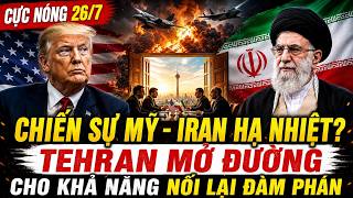 CỰC NÓNG 26/7 TRUMP TẠM DỪNG KHÔNG KÍCH, TEHRAN PHÁT TÍN HIỆU ĐÀM PHÁN – TRUNG ĐÔNG SẮP ĐỔI CHIỀU
