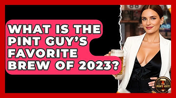 What Is The Pint Guy’s Favorite Brew of 2023? - The Pint Guy