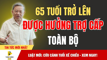Cú Sốc Lớn: Người Từ 65 Tuổi Chính Thức Được Bao Cấp Hoàn Toàn! | Toàn Cảnh 365