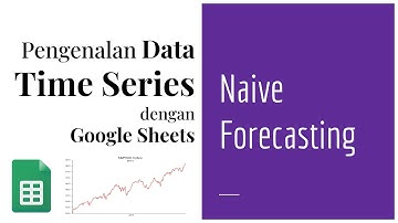 TS 03 | Naive Forecasting | Peramalan Data Deret Waktu