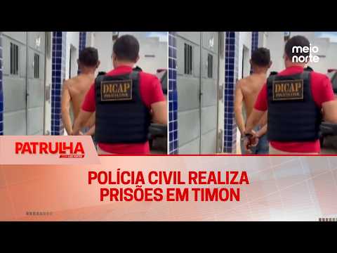 Civil Police make arrests in Timon | Patrulha