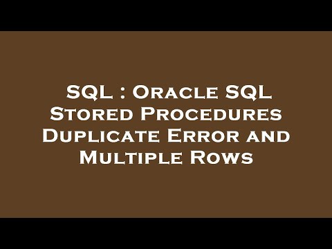 SQL : Oracle SQL Stored Procedures Duplicate Error and Multiple Rows
