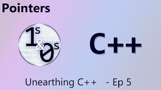 Pointers - Unearthing C++ Episode 5