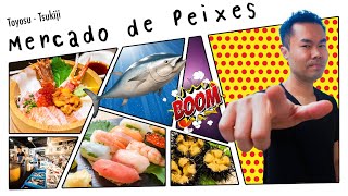 Tsukiji e Toyosu: O Mercado de Peixes do Japão