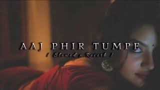 Aaj Phir Tumpe (Slowed+Reverb)||#Feel The Music|| Resimi