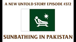 Sunbathing in Pakistan - A New Untold Story: Ep. 372