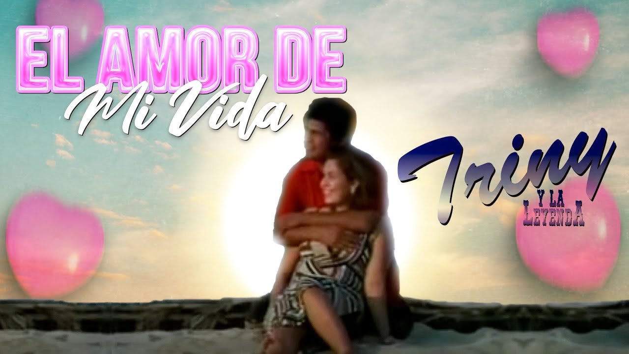 EL AMOR DE MI VIDA - TRINY Y LA LEYENDA - (Video Oficial)