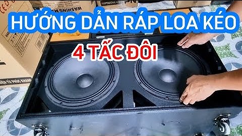 Hướng dẫn tự ráp loa kéo 4 tấc đôi /Loa kéo Tiên Tiến Audio