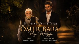 Ömer Baba - Ney Müziği Kurtlar Vadisi Pusu